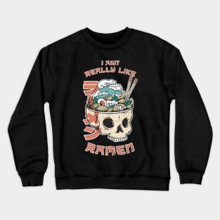 I just really like Ramen Crewneck Sweatshirt